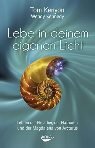 Lebe in deinem eigenen Licht - Lehren der Plejadier, der Hathoren und der Magdalena von Arcturus von Koha-Verlag GmbH